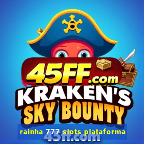 rainha 777 slots plataforma